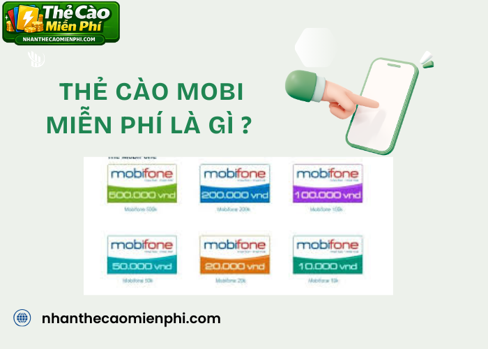 Thẻ cào Mobi miễn phí và các loại thẻ Mobifone phổ biến